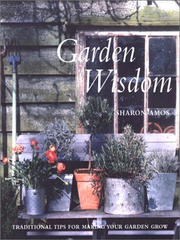 Garden wisdom : traditional tips for making your garden grow