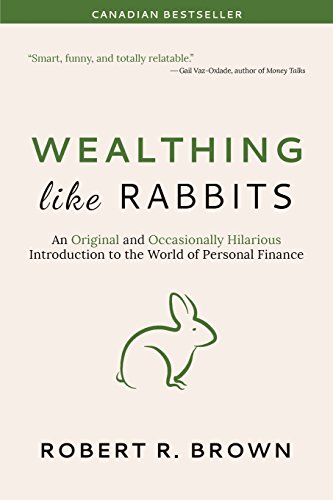 Wealthing like rabbits : an original and occasionally hilarious introduction to the world of personal finance