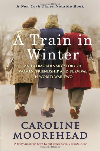 A train in winter : an extraordinary story of women, friendship and survival in World War Two