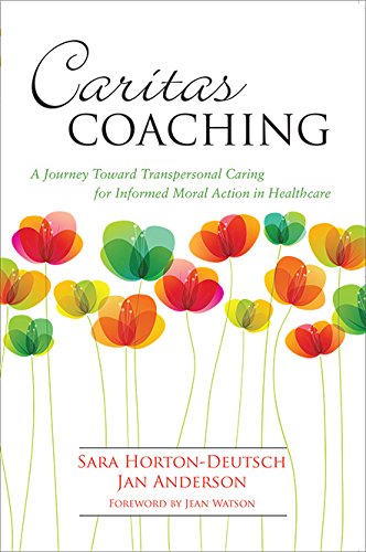 Caritas coaching : a journey toward transpersonal caring for informed moral action in healthcare