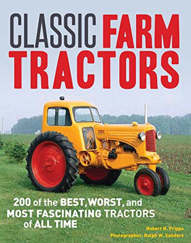 Classic farm tractors : 200 of the best, worst, and most fascinating tractors of all time