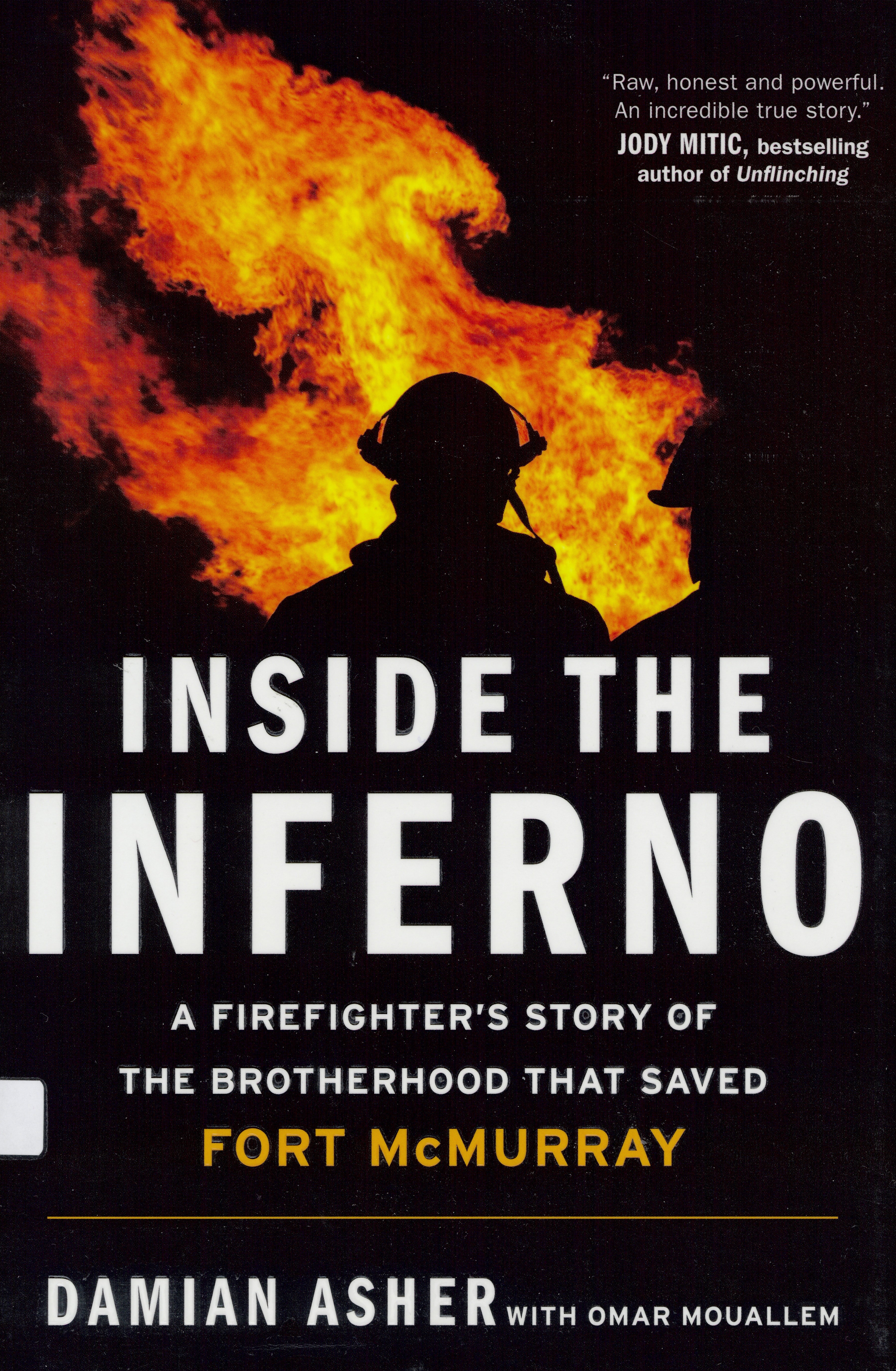 Inside the inferno : a firefighter's story of the brotherhood that saved Fort McMurray