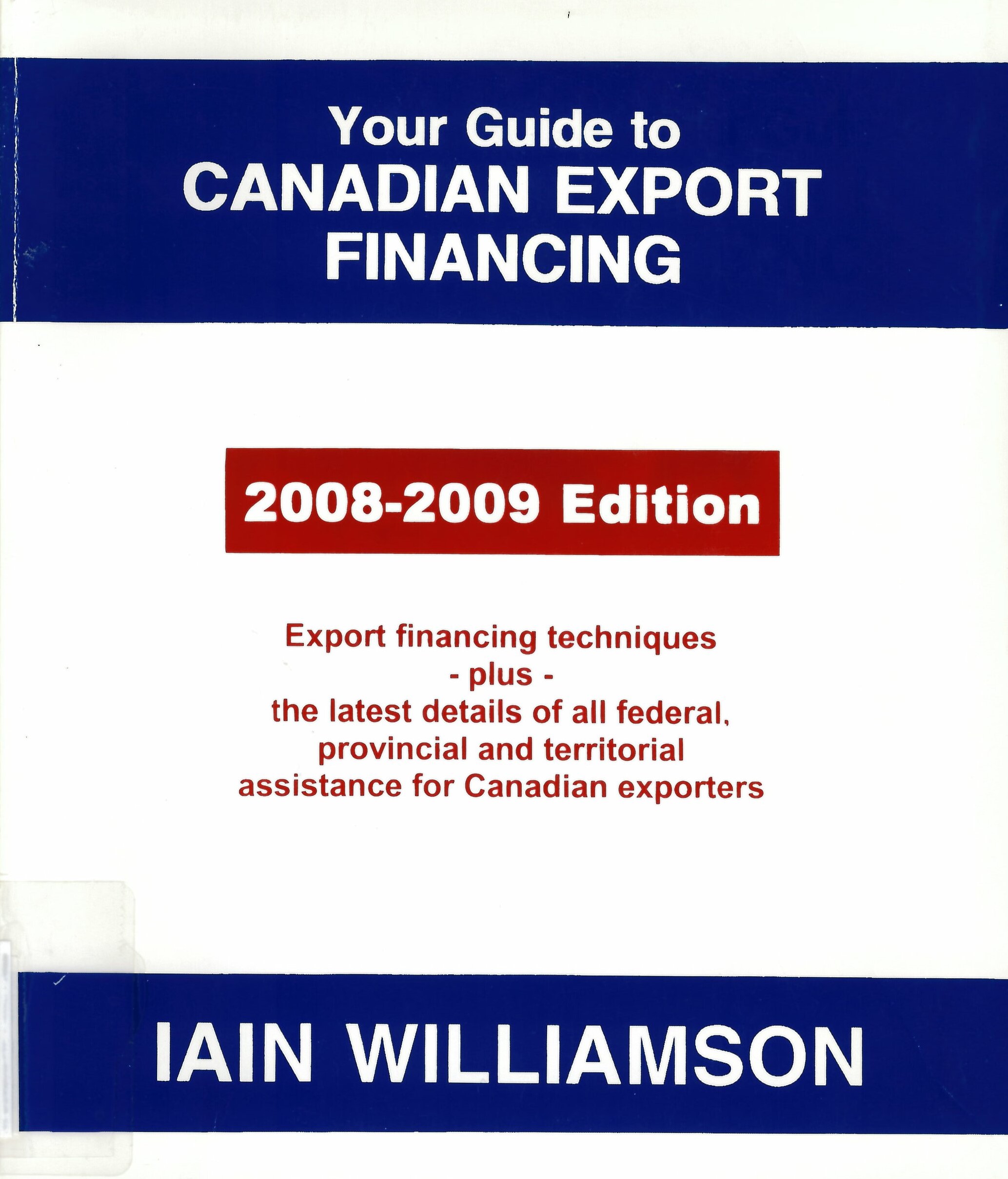 Your guide to Canadian export financing : export financing techniques plus the latest details of all federal, provincial and territorial assistance for Canadian exporters