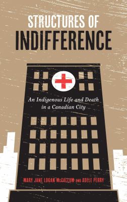 Structures of indifference : an indigenous life and death in a Canadian city