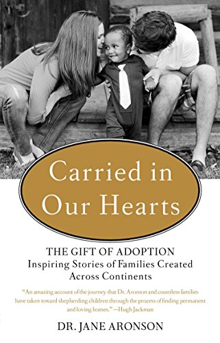 Carried in our hearts : the gift of adoption : inspiring stories of families created across continents