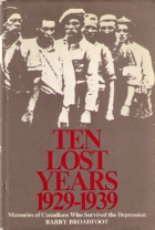 Ten lost years, 1929-1939: memories of Canadians who  survived the depression /