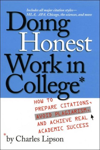 Doing honest work in college : how to prepare citations, avoid plagiarism, and achieve real academic success