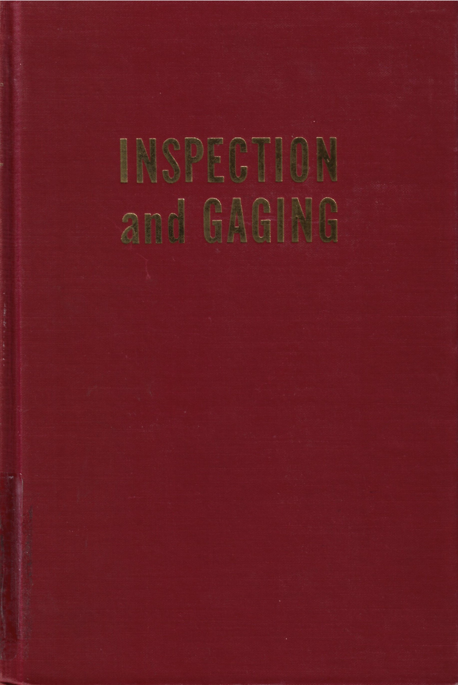 Inspection and gaging: : a trading manual and reference  work that discusses the place of inspection in industry ... /