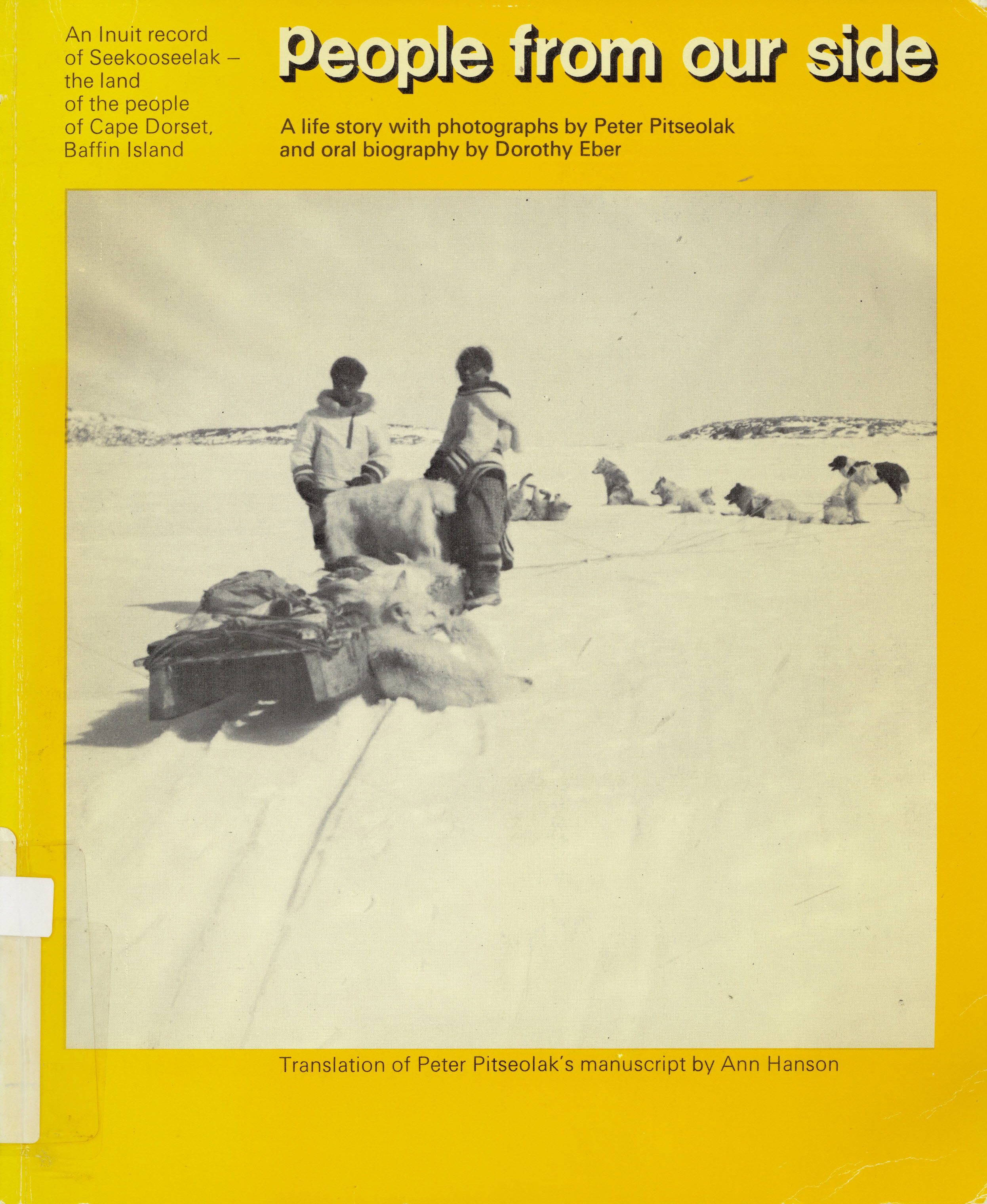 People from our side: : Inuit record of Seekooseelak --  the land of the people of Cape dorset, Baffin Island /