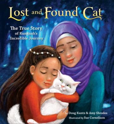 Lost and found cat : the true story of Kunkush's incredible journey