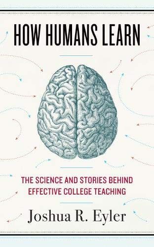 How humans learn : the science and stories behind effective college teaching