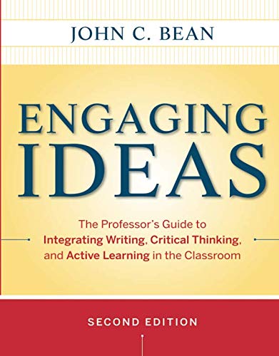 Engaging ideas : the professor's guide to integrating writing, critical thinking, and active learning in the classroom