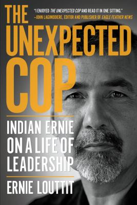 The unexpected cop : Indian Ernie on a life of leadership