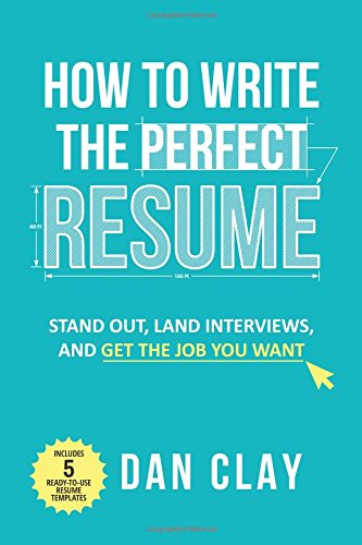 How to write the perfect resume : [stand out, land interviews, and get the job you want]