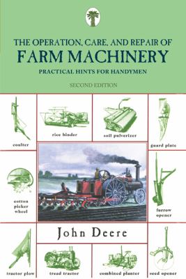 The operation, care, and repair of farm machinery : practical hints for handymen