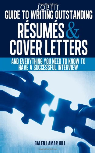 The Jobfit : guide to writing outstanding resumes & cover letters and everything you need to know to have a successful interview