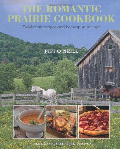 The romantic prairie cookbook : field-fresh recipes and homespun settings