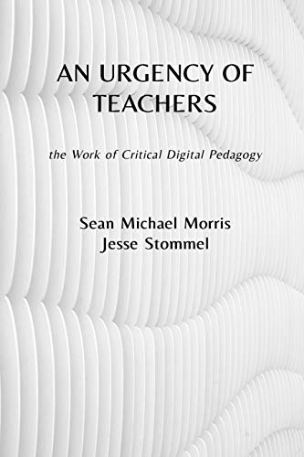 An urgency of teachers : the work of critical digital pedagogy