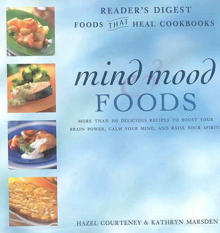 Mind mood foods : more than 100 delicious recipes to boost your brain power, calm your mind, and raise your spirits