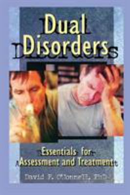 Dual disorders : essentials for assessment and treatment