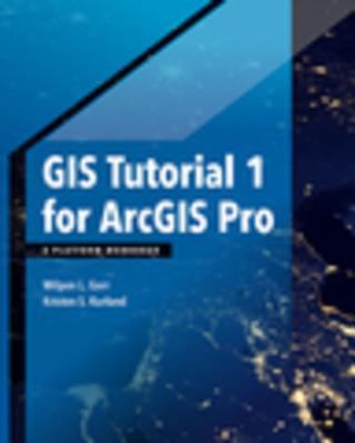 GIS tutorial 1 for ArcGIS Pro : a platform workbook
