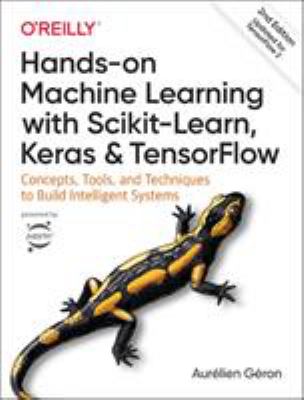 Hands-on machine learning with Scikit-learn, Keras & TensorFlow : concepts, tools, and techniques to build intelligent systems