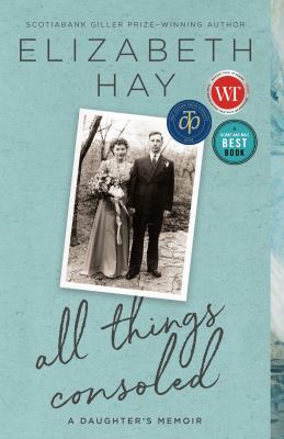 All things consoled : a daughter's memoir