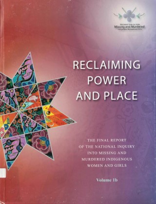 Reclaiming power and place : the final report of the National Inquiry Into Missing and Murdered Indigenous Women and Girls
