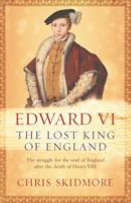 Edward VI : the lost king of England