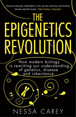 The epigenetics revolution : how modern biology is rewriting our understanding of genetics, disease and inheritance