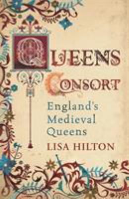Queens consort : England's medieval queens