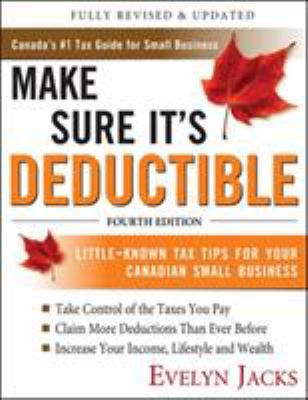 Make sure it's deductible : little-known tax tips for your Canadian small business