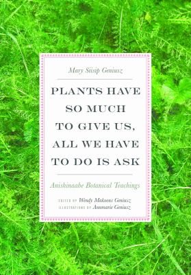 Plants have so much to give us, all we have to do is ask : Anishinaabe botanical teachings