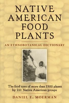 Native American food plants : an ethnobotanical dictionary