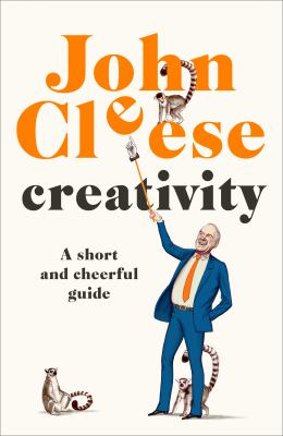 Creativity : a short and cheerful guide