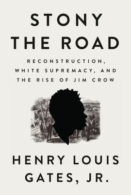 Stony the road : Reconstruction, white supremacy, and the rise of Jim Crow