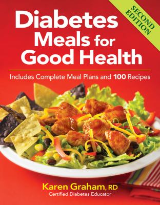 Diabetes meals for good health : includes complete meal plans and 100 recipes