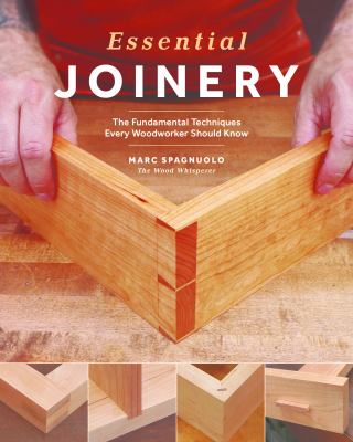Essential joinery : the fundamental techniques every woodworker should know