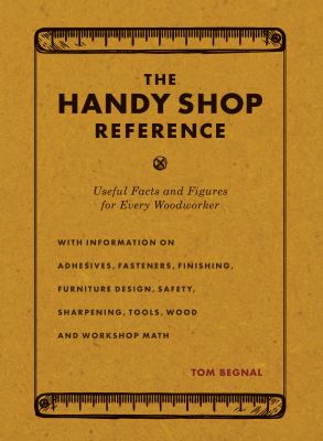 The handy shop reference : useful facts and figures for every woodworker