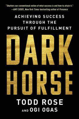 Dark horse : achieving success through the pursuit of fulfillment