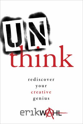 Unthink : rediscover your creative genius