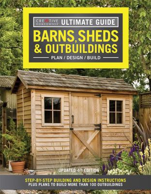 Barns, sheds & outbuildings : plan / design / build : step-by-step building and design instructions, plus plans to build more than 100 buildings.