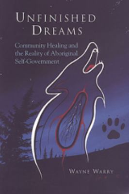 Unfinished dreams : community healing and the reality of aboriginal self-government