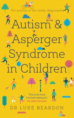 Autism and Asperger syndrome in children : for parents of the newly diagnosed