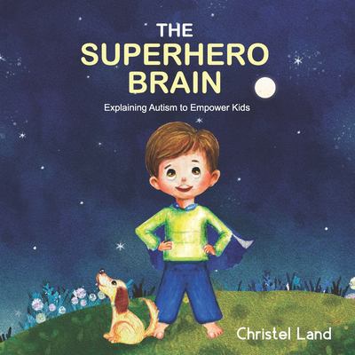 The superhero brain : explaining Autism to empower  kids