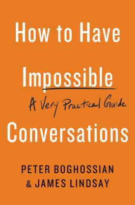 How to have impossible conversations : a very practical guide