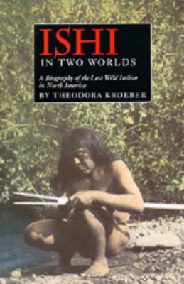 Ishi in two worlds : a biography of the last wild Indian in North America