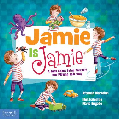 Jamie is Jamie : a book about being yourself and playing your way