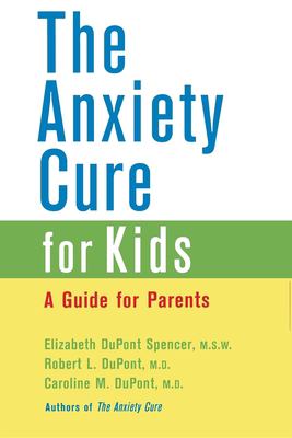 The anxiety cure for kids : a guide for parents