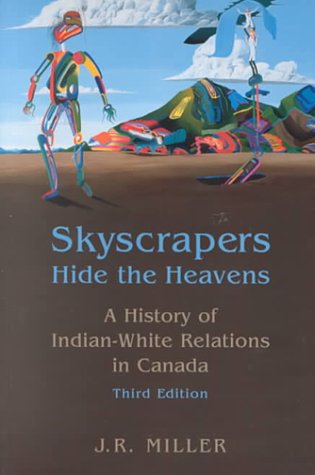 Skyscrapers hide the heavens : a history of Indian-white relations in Canada